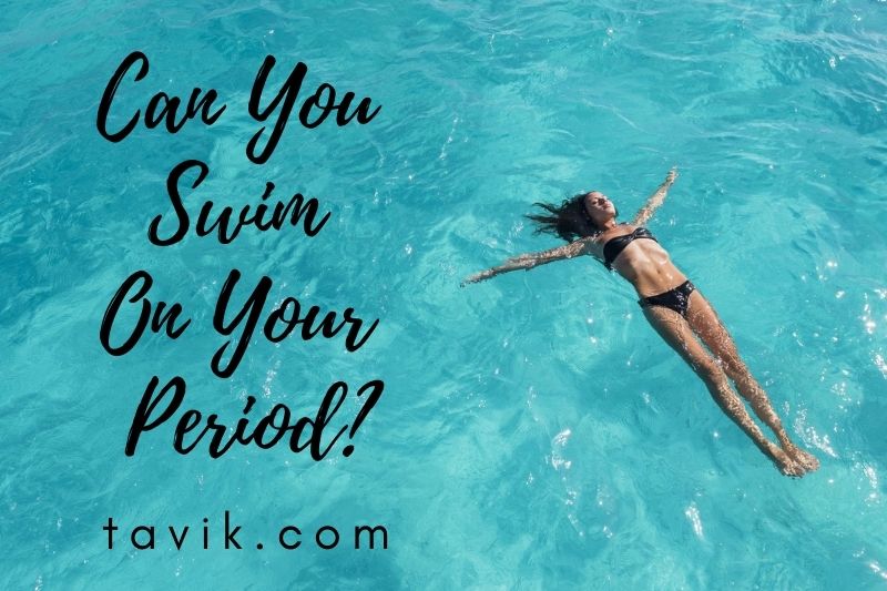 Can You Swim On Your Period? Things To Keep In Mind 2022