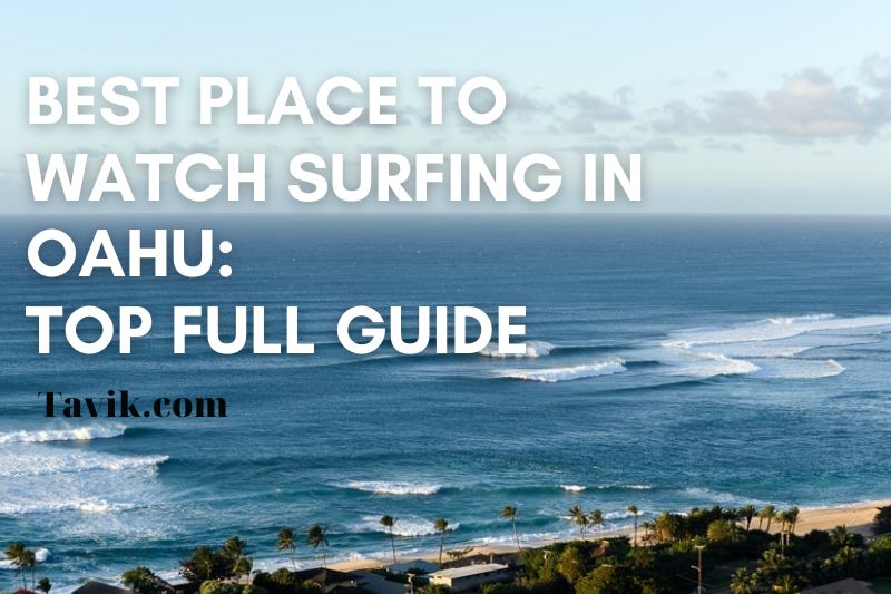 100+ Best Place To Watch Surfing In Oahu You Should Not Miss