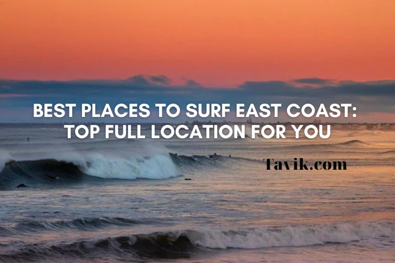 Best Places To Surf East Coast 2022: Top Full Location For You