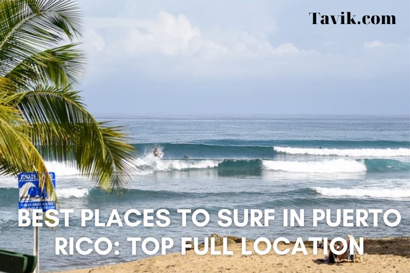 Best Places To Surf In Puerto Rico 2022: Top Full Location