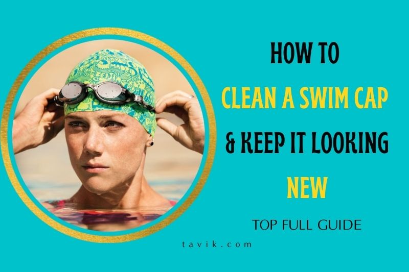 How To Clean A Swim Cap & Keep It Looking New: Top Full Guide