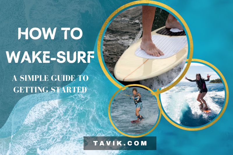 How to Wakesurf: A Simple Guide to Getting Started 2022